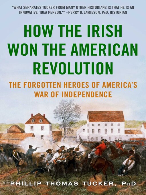 Title details for How the Irish Won the American Revolution: a New Look at the Forgotten Heroes of America's War of Independence by Phillip Thomas Tucker - Available